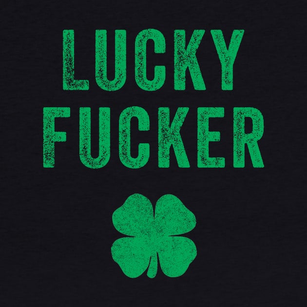Lucky Fucker St. Patrick's Day Couple's Rude Couple's Rude by fadi1994
